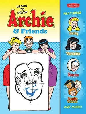 Learn to Draw Archie and Friends : Featuring Betty, Veronica, Sabrina the Teenag