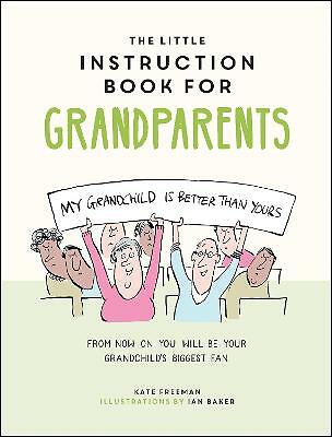 The Little Instruction Book for Grandparents: Tongue-in-Cheek Advice for...