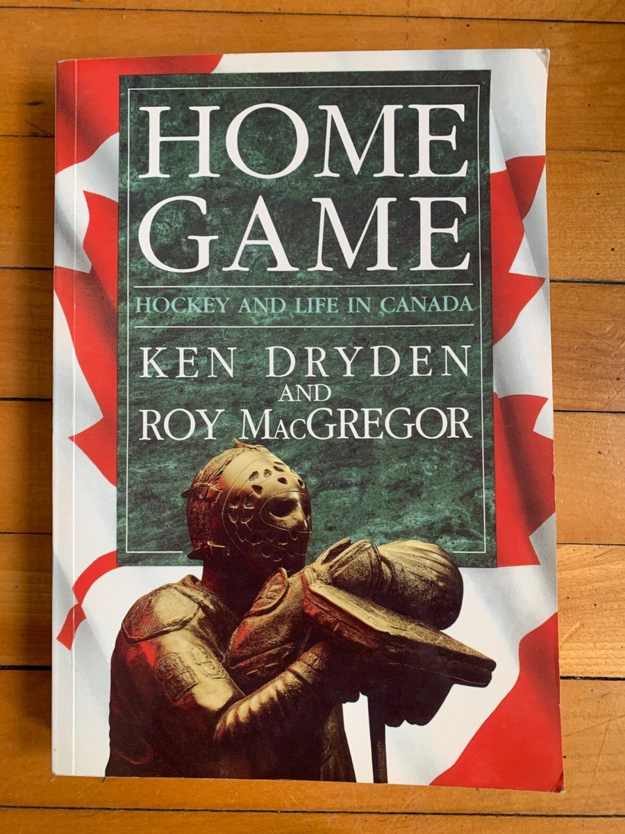 HOME GAME, HOCKEY AND LIFE IN CANADA, by Ken Dryden & Roy