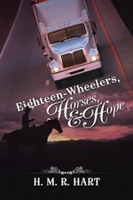 Eighteen-Wheelers, Horses, and Hope by H.M.R. Hart (English) Paperback Book