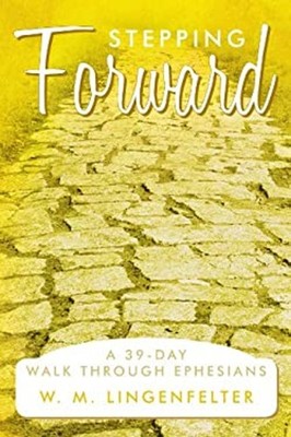 Stepping Forward : A 39-Day Walk Through Ephesians Paperback W. M