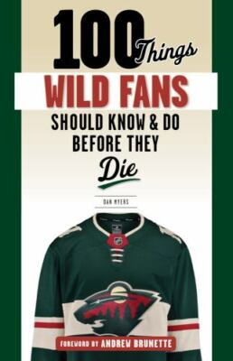 100 Things Wild Fans Should Know & Do Before They Die, Myers, Dan,Brunette, Andr