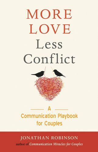 More Love Less Conflict: A Communicati- Jonathan Robinson, 1573247278, paperback
