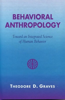 Behavioral Anthropology: Toward an Integrated Science of Human Behavior by Theod