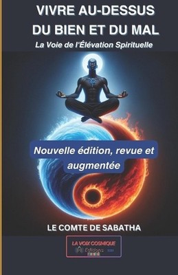 Vivre Au-Dessus Du Bien Et Du Mal: La Voie de l'?levation Spirituelle by Le Comt