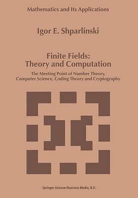Finite Fields: Theory and Computation: The Meeting Point of Number Theory, Comp
