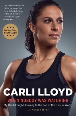 When Nobody Was Watching : My Hard-Fought Journey to the Top of the Soccer Wo...