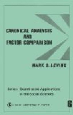 Canonical Analysis and Factor Comparison (Quantitative Applications in the Socia