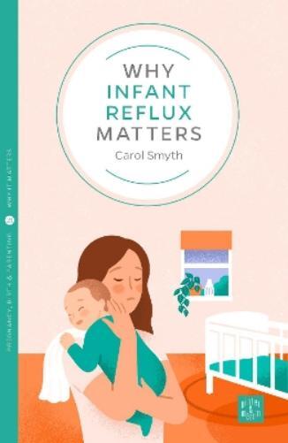 Carol Smyth Why Infant Reflux Matters (Tascabile) Pinter & Martin Why it Matters