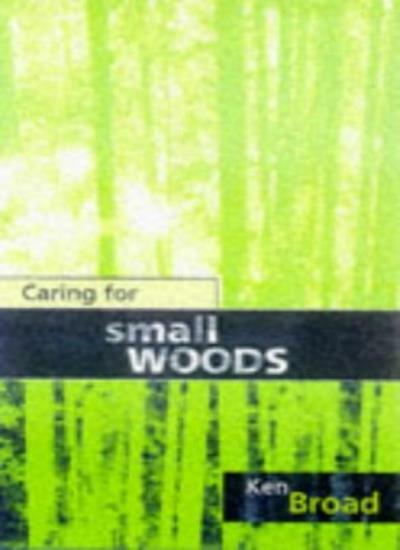 Caring for Small Woods,Ken Broad