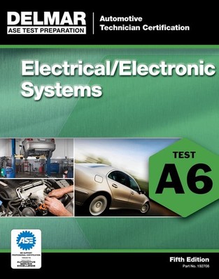 ASE Test Preparation - A6 Electrical/Electronic Systems (Ase Test Preparatio...