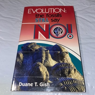 Evolution: The Fossils Still Say No! by Duane T. Gish..