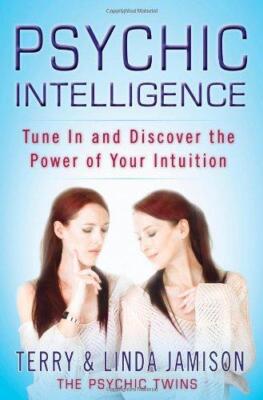 Psychic Intelligence: Tune in and Discover the Power of Your Intuition