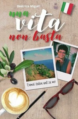 una vita non basta: Einmal Italien und zu mir Buch epubli