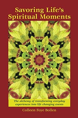 Savoring Life's Spiritual Moments: The alchemy of transforming everyday experien