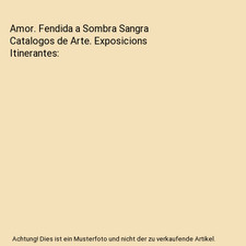 Amor. Fendida a Sombra Sangra Catalogos de Arte. Exposicions Itinerantes
