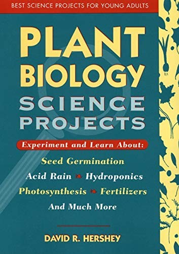 Plant Biology: 4 (Best Science Projects for Young Adults) By David R. Hershey