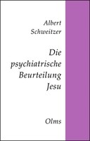 Die Psychiatrische Beurteilung Jesu Darstellung Und Kritik Albert Schweitzer