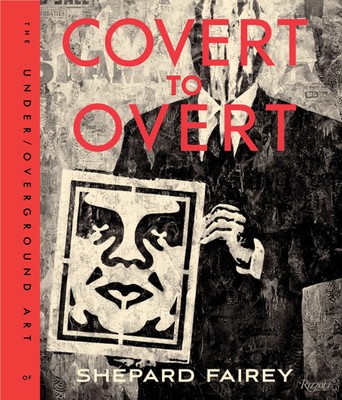 Covert to Overt | Shepard Fairey | The Under/Overground Art of Shepard Fairey