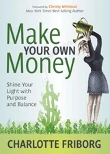 Make Your Own Money: Shine Your Light With Purpose And Balance