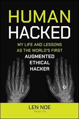 Human Hacked : My Life and Lessons As the World's First -  NEW Len Noe 2024