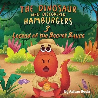 The Dinosaur Who Discovered Hamburgers 3: Legend of the Secret Sauce (The Animal