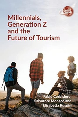Millennials, Generation Z and the Future of Tourism by Fabio Corbisiero NEW