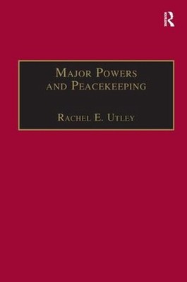Major Powers and Peacekeeping: Perspectives, Priorities and the Challenges of Mi