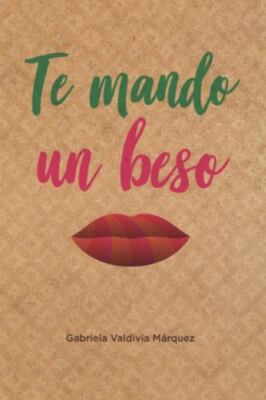 Te mando un beso: Novela sobre amistad, amor, viajes, aventuras, historia,...