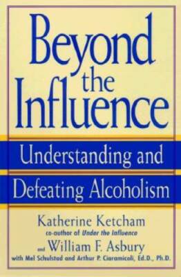 Beyond the Influence: Understanding and Defeating Alcoholism - Paperback - GOOD
