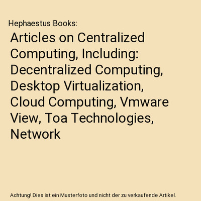 Articles on Centralized Computing, Including: Decentralized Computing, Desktop V