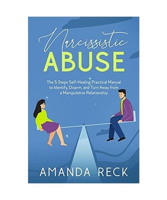 NARCISSISTIC ABUSE The 5 Steps Self-Healing Practical Manual to Identify, Disarm