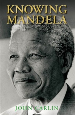 Knowing Mandela,John Carlin