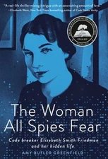The Woman All Spies Fear : Code Breaker Elizebeth Smith Friedman