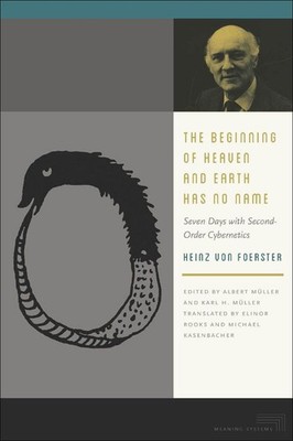 The Beginning of Heaven and Earth Has No Name | Heinz Von Foerster | englisch