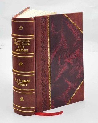 De L'Harmonie Entre L'?Glise Et La Synagogue Ou Perp?Tuit? Et Ca [Leather Bound]