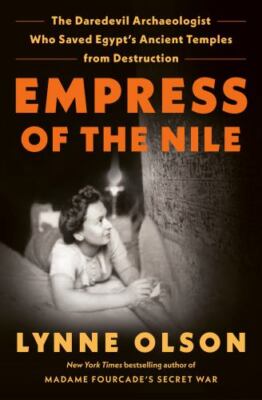 Empress of the Nile : The Daredevil Archaeologist Who Saved Egypt's Ancient T...