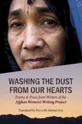 Washing the Dust from Our Hearts: Poetry and Prose from the Afghan Women's...
