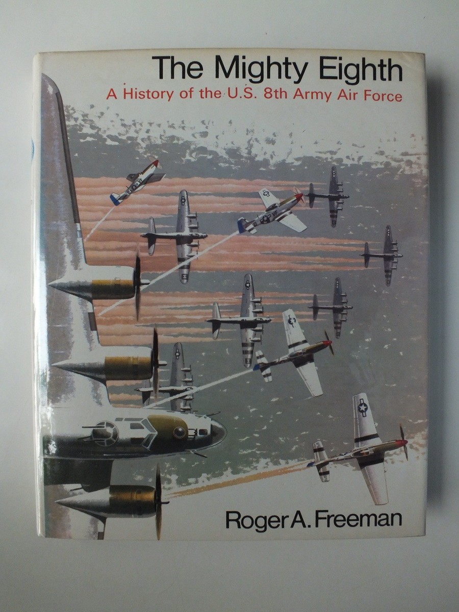The Mighty Eighth: A History of the U.S. 8th Army Air Force