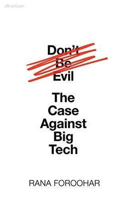 Don't Be Evil: The Case Against Big Tech by Foroohar, Rana 0241404282