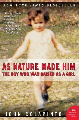 As Nature Made Him: The Boy Who Was Raised as a Girl by John Colapinto (English)