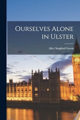 Ourselves Alone in Ulster - NEU Alice Stopford 2022