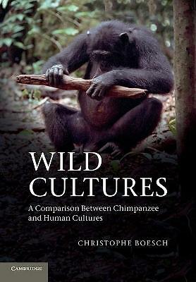 Wild Cultures A Comparison between Chimpanzee and Human Cultures Boesch