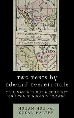 TWO TEXTS BY EDWARD EVERETT HALE: 'THE MAN WITHOUT A By Hsuan Hsu & Susan Kalter