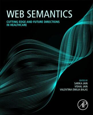 Web Semantics : Cutting Edge and Future Directions in Healthcare, Paperback b...