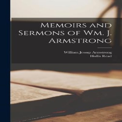 Memoirs and Sermons of Wm. J. Armstrong Hollis Read Hardcover Cre