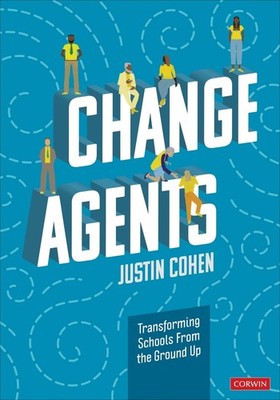Change Agents: Transforming Schools From the Ground Up by Justin Cohen (English)