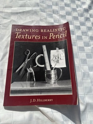 Drawing Realistic Textures in Pencil by J. D. Hillberry