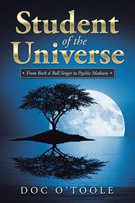Student of the Universe : From Rock N' Roll Singer to Psychic Medium by Doc ...