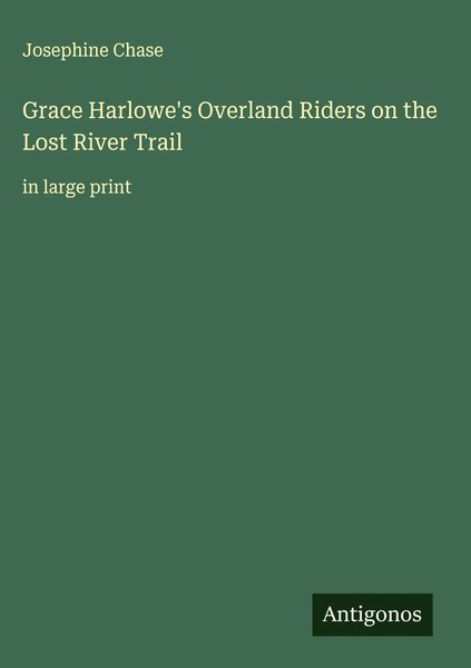 Josephine Chase | Grace Harlowe's Overland Riders On The Lost River Trail | Buch-image